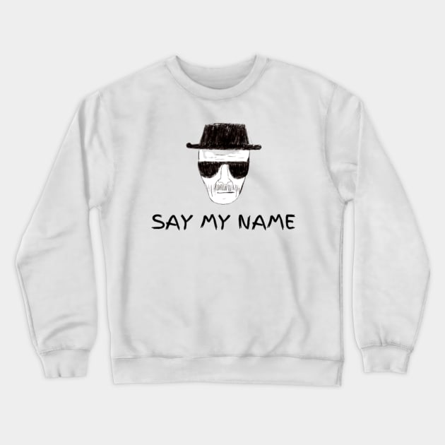 "SAY MY NAME" Breaking Bad Crewneck Sweatshirt by retroprints